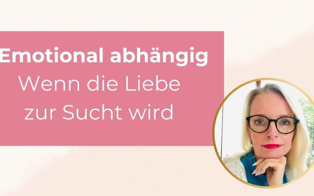 Emotional abhängig – Wenn Liebe zur Sucht wird