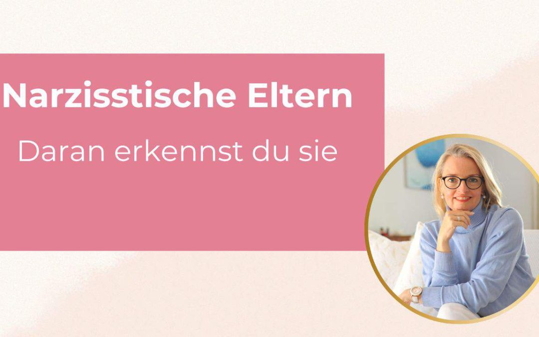 Woran erkenne ich narzisstische Eltern?